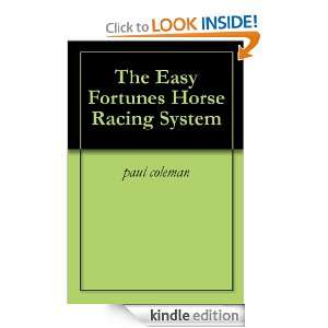 The Easy Fortunes Horse Racing System: paul coleman:  