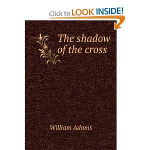  The shadow of the cross: William Adams: Books