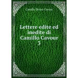   edite ed inedite di Camillo Cavour. 3 Camillo Benso Cavour Books
