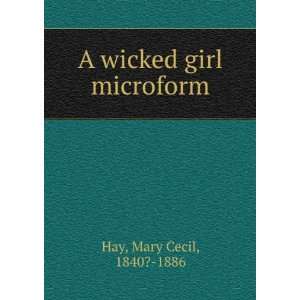  A wicked girl microform Mary Cecil, 1840? 1886 Hay Books