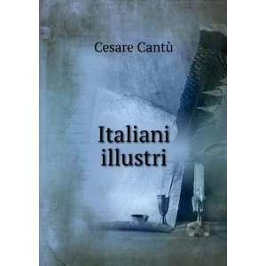  Italiani illustri Cesare CantÃ¹ Books