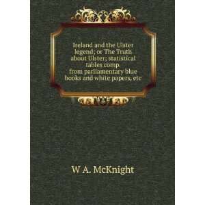   parliamentary blue books and white papers, etc. W A. McKnight Books