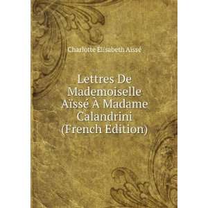   Calandrini (French Edition) Charlotte Ã?lisabeth AÃ¯ssÃ© Books