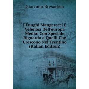   Che Crescono Nel Trentino (Italian Edition): Giacomo Bresadola: Books