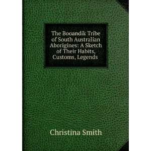   Sketch of Their Habits, Customs, Legends .: Christina Smith: Books