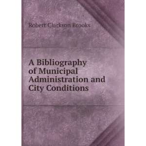   Administration and City Conditions Robert Clarkson Brooks Books