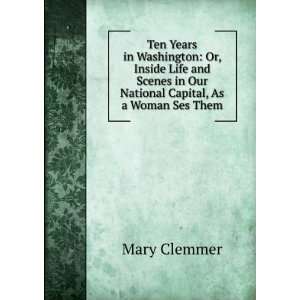  in Our National Capital, As a Woman Ses Them.: Mary Clemmer: Books