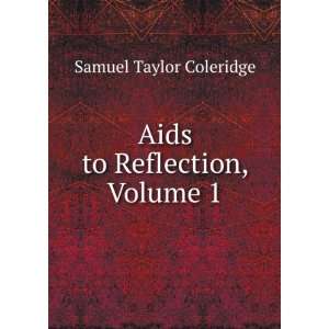    Aids to Reflection, Volume 1 Samuel Taylor Coleridge Books