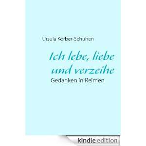 Ich lebe, liebe und verzeihe Gedanken in Reimen (German Edition 