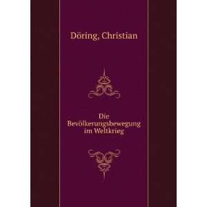   Die BevÃ¶lkerungsbewegung im Weltkrieg Christian DÃ¶ring Books