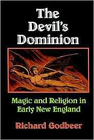 The Devils Dominion Magic and Religion in Early New England 