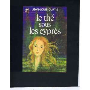 Le thé sous les cyprès: Jean Louis Curtis:  Books