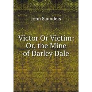  Victim Or, the Mine of Darley Dale John Saunders  Books