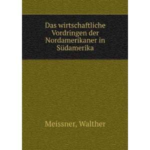   der Nordamerikaner in SÃ¼damerika Walther Meissner Books