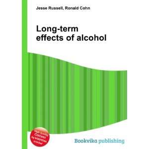  Long term effects of alcohol Ronald Cohn Jesse Russell 