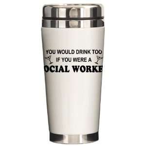  Social Worker Youd Drink Too Humor Ceramic Travel Mug by 