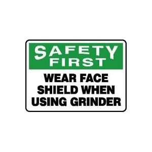 SAFETY FIRST WEAR FACE SHIELD WHEN USING GRINDER Sign   10 x 14 .040 
