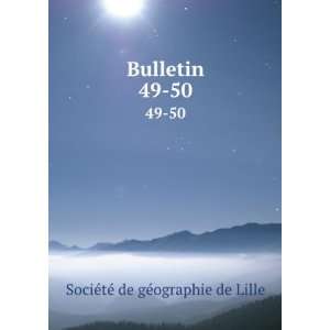    Bulletin. 49 50 SociÃ©tÃ© de gÃ©ographie de Lille Books