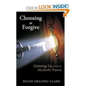  Choosing to Forgive [Paperback] Diane Delong Clark Books