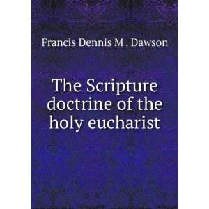   doctrine of the holy eucharist: Francis Dennis M . Dawson: Books