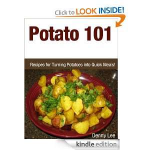 Potato 101 Recipes for Turning Potatoes into Quick Meals Denny Lee 