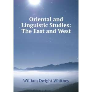    Oriental and linguistic studies William Dwight Whitney Books