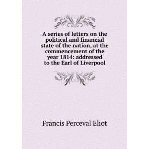    addressed to the Earl of Liverpool Francis Perceval Eliot Books