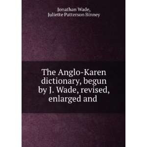 The Anglo Karen Dictionary, Begun by J. Wade, Revised, Enlarged and 