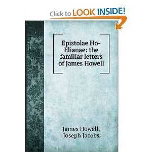   Ho Elianae; the Familiar Letters of James Howell: James Howell: Books