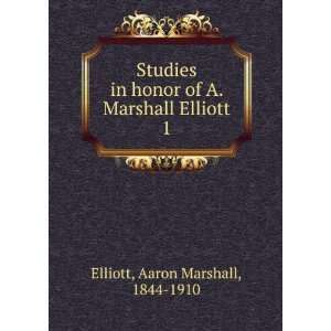   of A. Marshall Elliott. 1 Aaron Marshall, 1844 1910 Elliott Books
