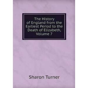  Period to the Death of Elizabeth, Volume 7 Sharon Turner Books