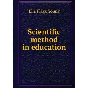  Scientific method in education Ella Flagg Young Books
