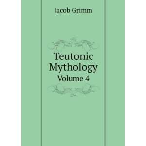  Teutonic Mythology. Volume 4 Jacob Grimm Books