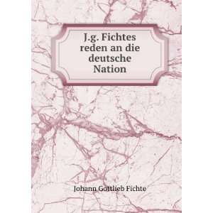   Fichtes reden an die deutsche Nation Fichte Johann Gottlieb Books