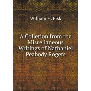   Writings of Nathaniel Peabody Rogers William H. Fisk Books