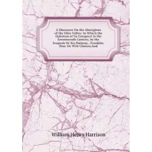   , . Franklin.Hon. De Witt Clinton.And William Henry Harrison Books