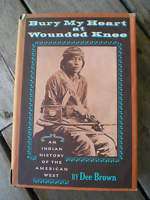 Bury My Heart at Wounded Knee by Dee Alexander Brown  