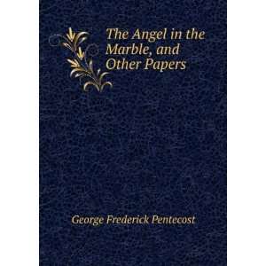   in the Marble, and Other Papers George Frederick Pentecost Books