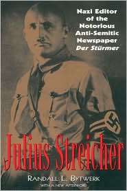 Julius Streicher: Nazi Editor of the Notorious Anti Semitic Newspaper 