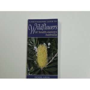   Guide to Wildflowers of South eastern Australia Denise Greig Books