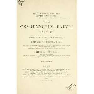    The Oxyrhynchus Papyri Bernard P. Bernard Pyne Grenfell Books