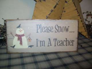   SIGN~~PLEASE SNOW.IM A TEACHER~~SNOWMAN~~SNOWFLAKES~~  