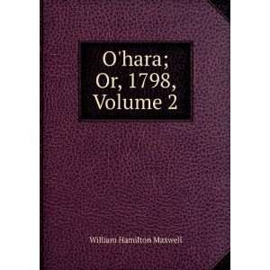    Ohara; Or, 1798, Volume 2 William Hamilton Maxwell Books