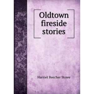  Oldtown fireside stories Harriet Beecher Stowe Books