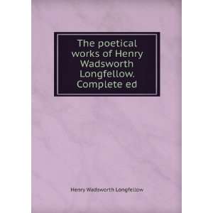   Wadsworth Longfellow. Complete ed Henry Wadsworth Longfellow Books