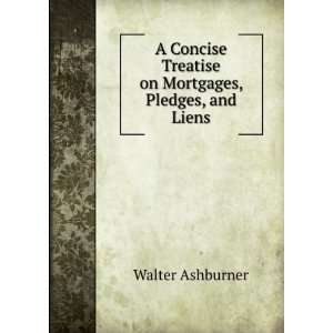   treatise on mortgages, pledges, and liens Walter Ashburner Books