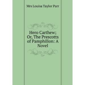 Hero Carthew; Or, The Prescotts of Pamphillon A Novel Mrs Louisa 