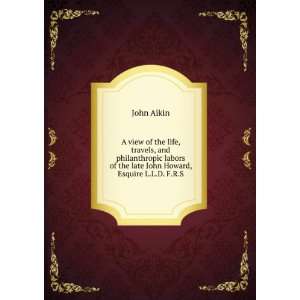   of the late John Howard, Esquire L.L.D. F.R.S. John Aikin Books