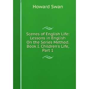   the Series Method. Book I. Childrens Life, Part 1 Howard Swan Books