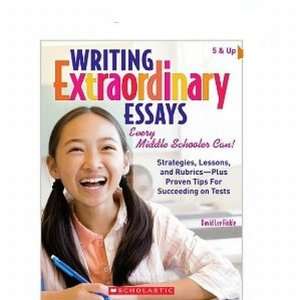  Scholastic 978 0 545 05898 8 Writing Extraordinary Essays 